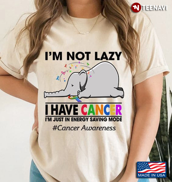 Elephant Cancer Shirt, I'm Not Lazy I Have Cancer I'm Just In Energy Saving Mode