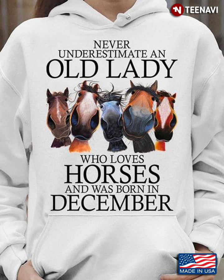 Horse Lady December Shirt, Never Underestimate An Old Lady Who Loves Horses