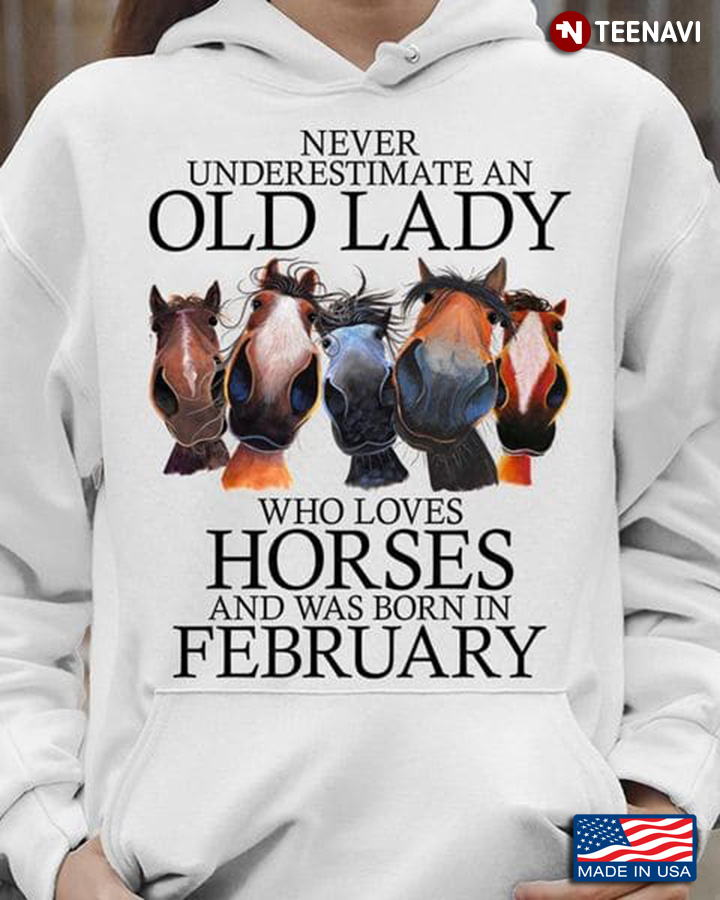 Horse Lady February Shirt, Never Underestimate An Old Lady Who Loves Horses