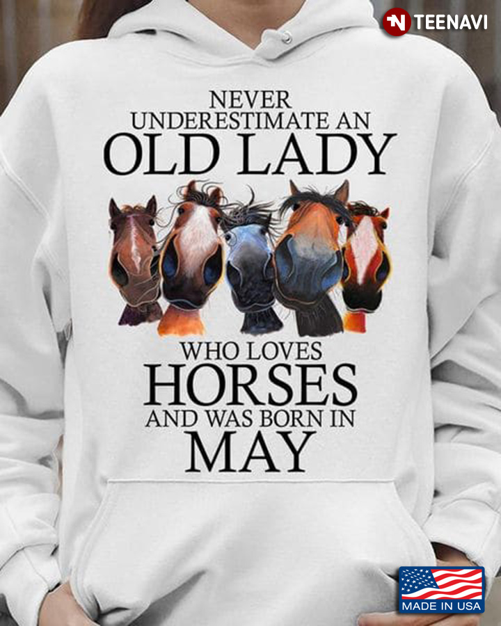 Horse Lady May Shirt, Never Underestimate An Old Lady Who Loves Horses
