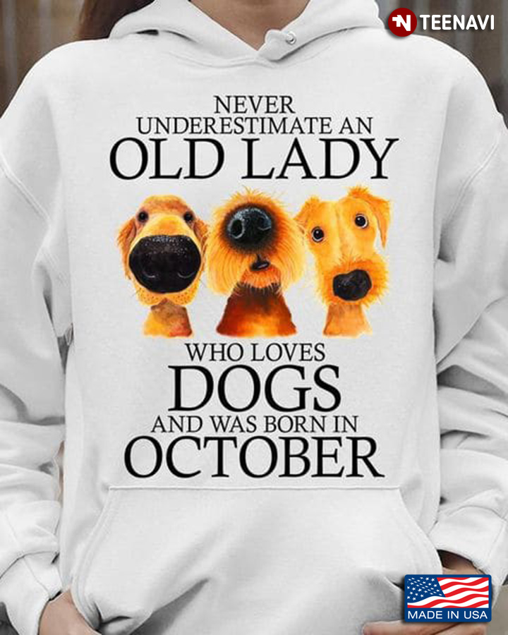 Dog Lady October Shirt, Never Underestimate An OId Lady Who Loves Dogs