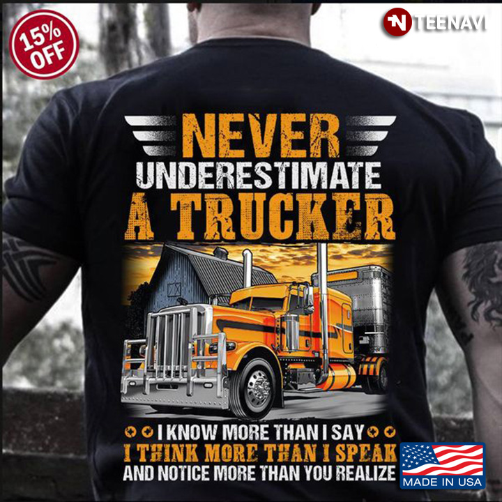 Trucker Shirt, Never Underestimate A Trucker I Know More Than I Say