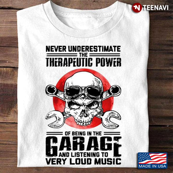 Garage Shirt, Never Underestimate The Therapeutic Power Of Being The Garage
