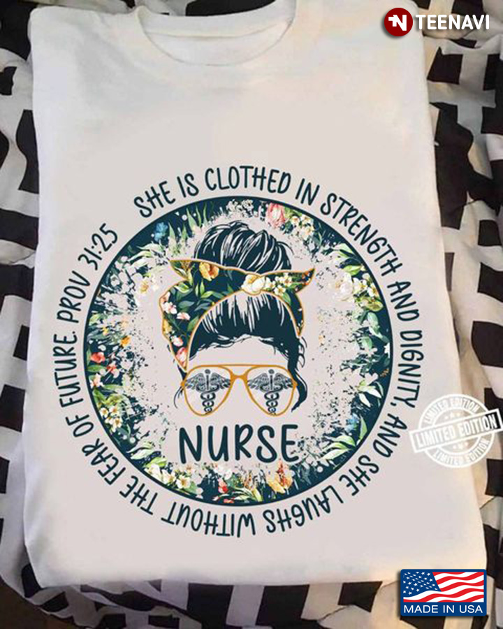Nurse Shirt, Nurse She Is Clothed In Strength And Dignity And She Laughs