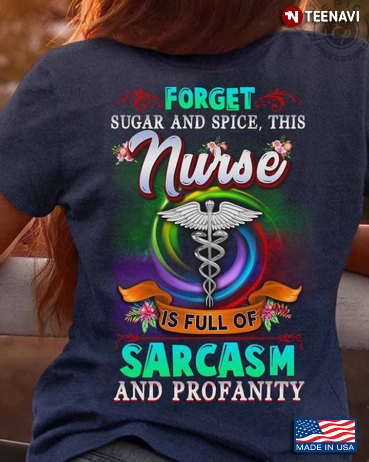 Nurse Shirt, Forget Sugar And Spice This Nurse Is Full Of Sarcasm And Profanity