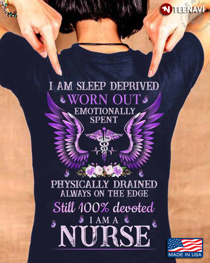 Nurse Life Shirt, I Am Sleep Deprived Worn Out Emotionally Spent