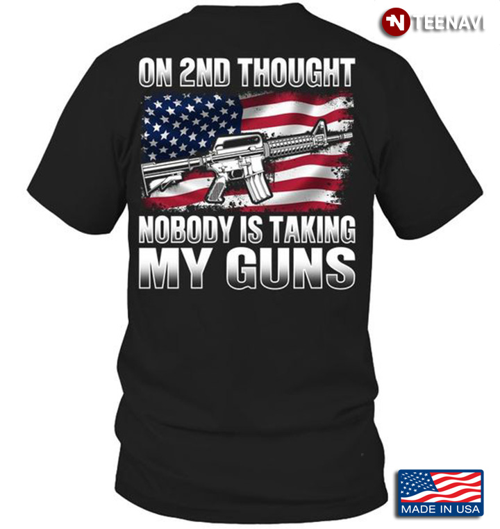 Second Amendment Shirt, On 2nd Thought Nobody Is Taking My Guns