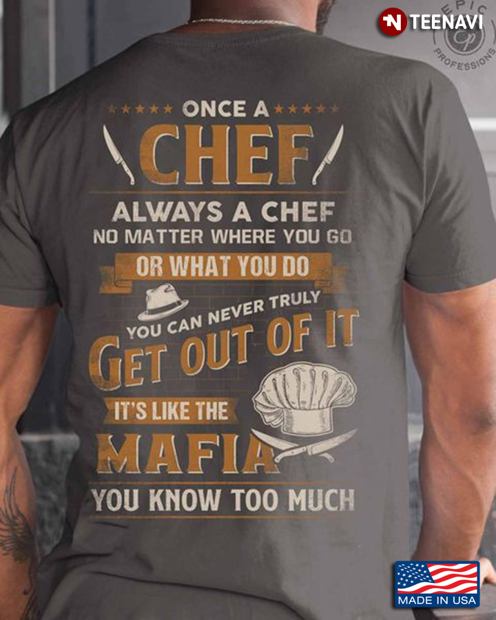 Chef Shirt, Once A Chef Always A Chef No Matter Where You Go Or What You Do