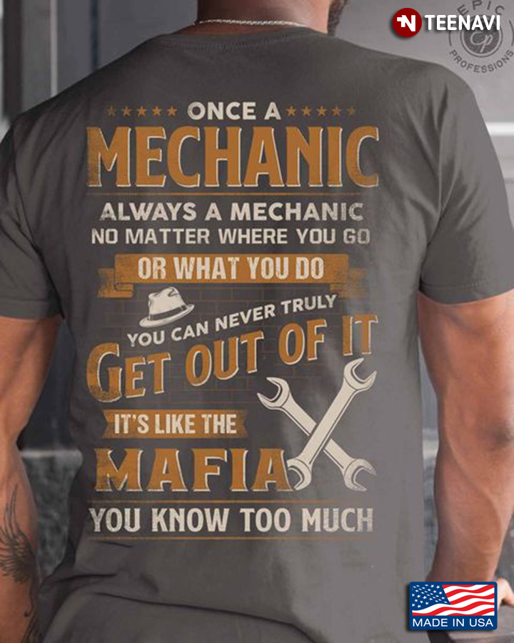 Mechanic Shirt, Once A Mechanic Always A Mechanic No Matter Where You Go