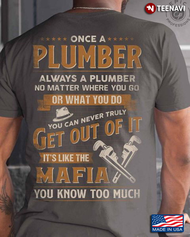 Plumber Shirt, Once A Plumber Always A Plumber No Matter Where You Go