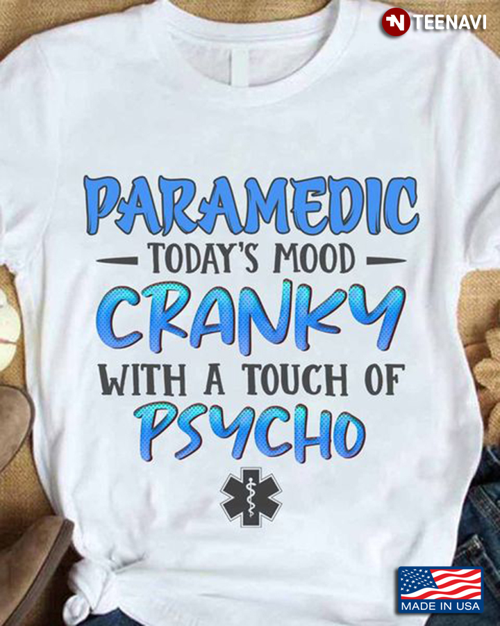Paramedic Shit, Paramedic Today's Mood Cranky With A Touch Of Psycho