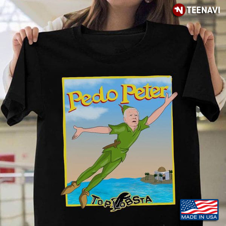 Anti Biden Shirt, Pedo Peter Top Lobsta