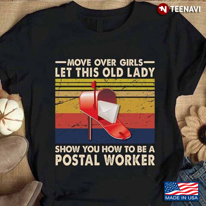 Postal Worker Shirt, Move Over Girls Let This Old Lady Show You How To Be