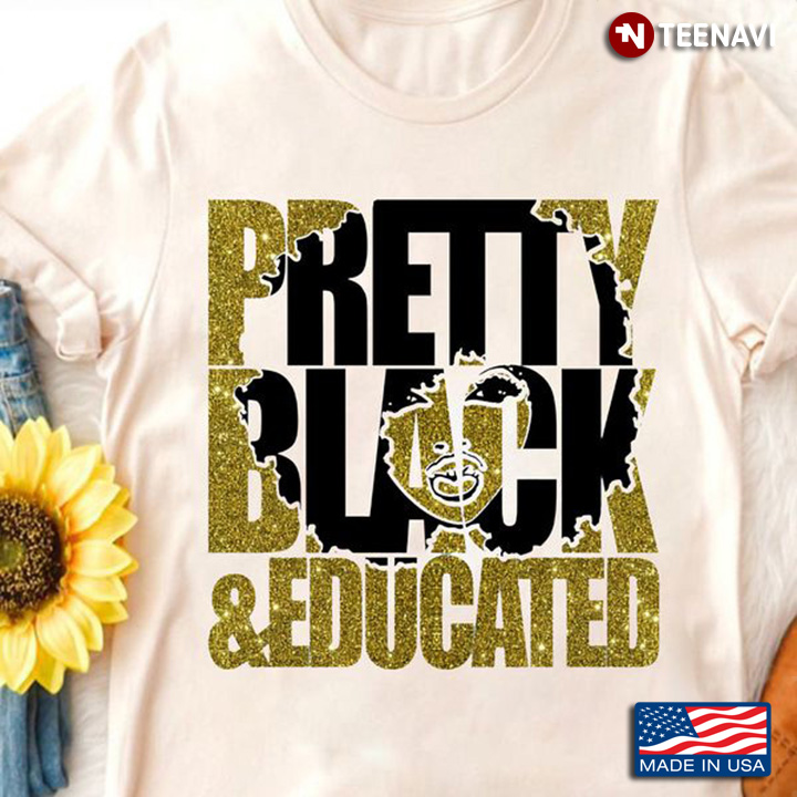 Black Woman Shirt, Pretty Black And Educated