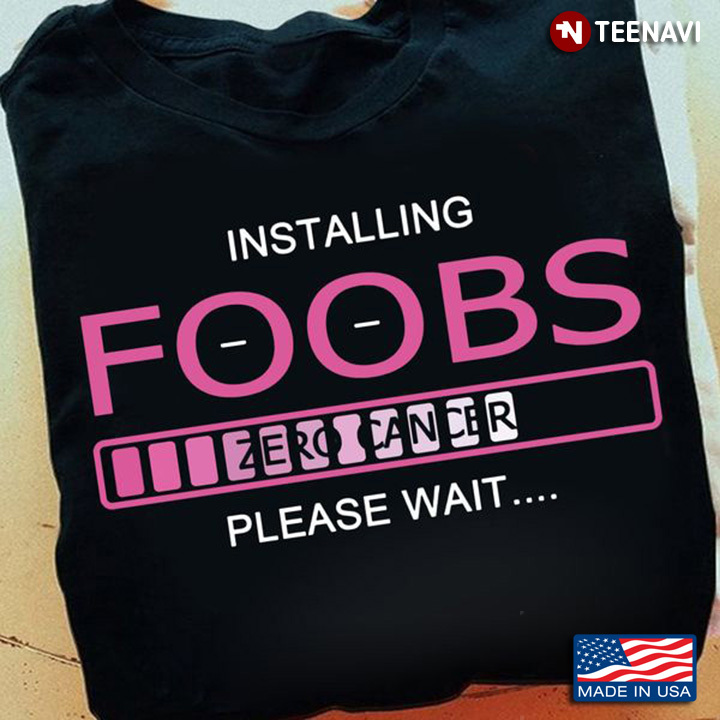Breast Cancer Awareness Shirt, Installing Foobs Zero Cancer Please Wait