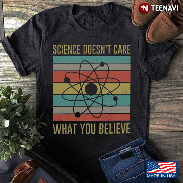 Science Shirt, Vintage Science Doesn't Care What You Believe