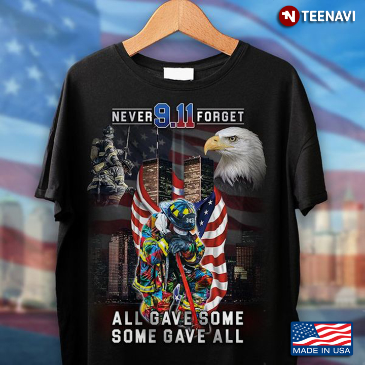 Firefighter Shirt, Never Forget 9.11 All Gave Some Some Gave All