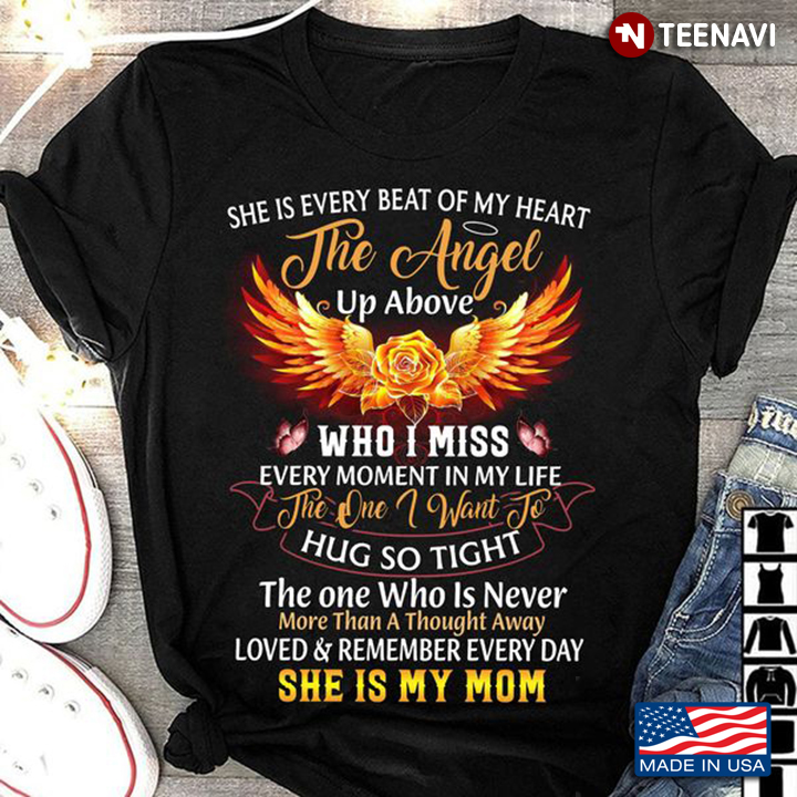 Mom In Heaven Shirt, She Is Every Beat Of My Heart The Angel Up Above Who I Miss