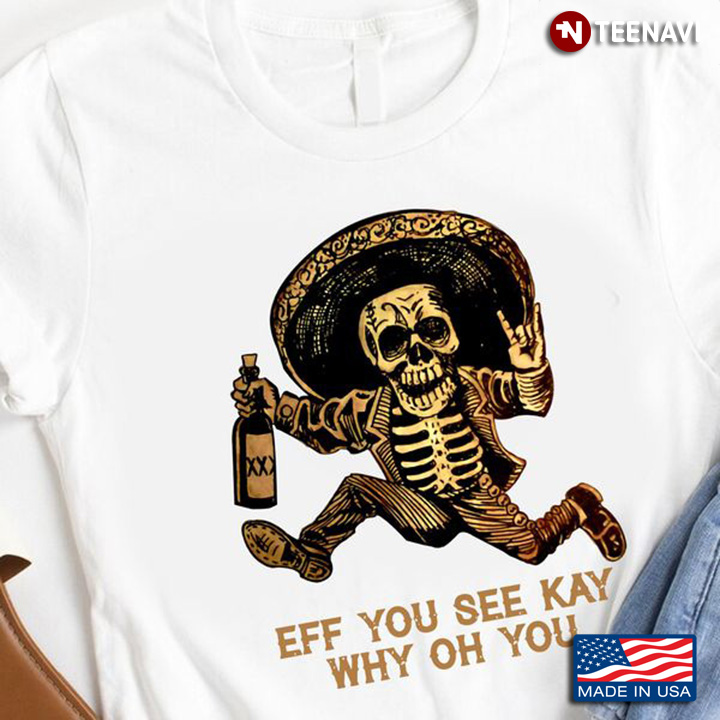Funny Skeleton Shirt, Eff You See Kay Why Oh You