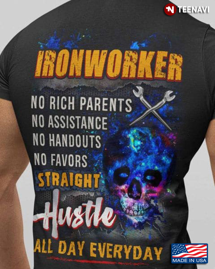 Ironworker Shirt, Ironworker No Rich Parents No Assistance No Handouts No Favor