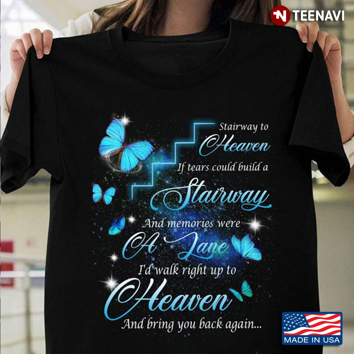 Stairway To Heaven Shirt, Stairway To Heaven If Tears Could Build A Stairway