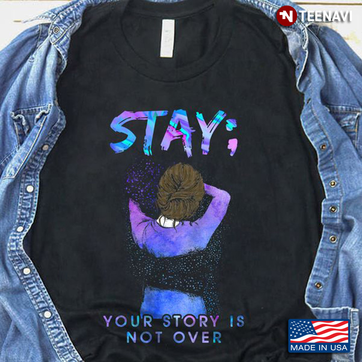 Suicide Awareness Shirt, Stay Your Story Is Not Over