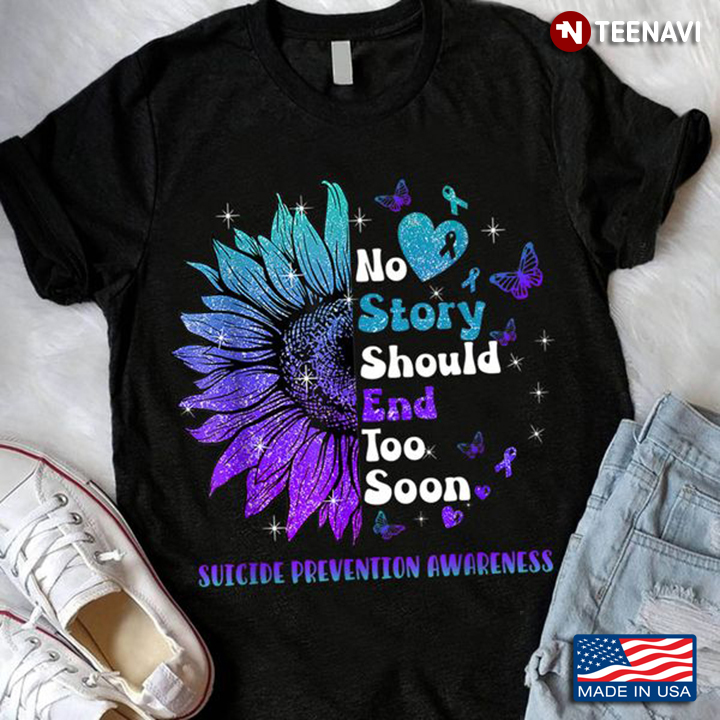 Sunflower Suicide Shirt, No Story Should End Too Soon Suicide Prevention