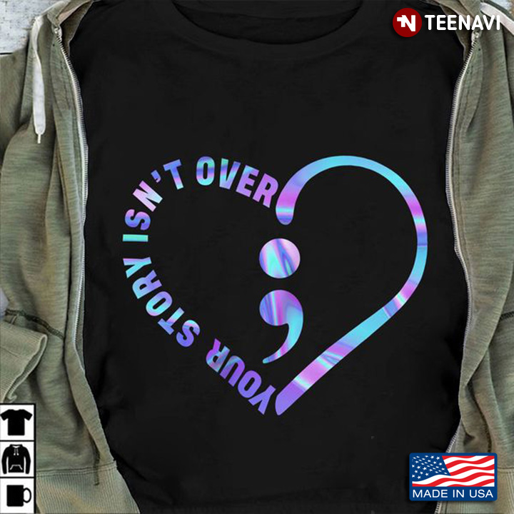 Suicide Awareness Shirt, Your Story Isn't Over Heart Semicolon