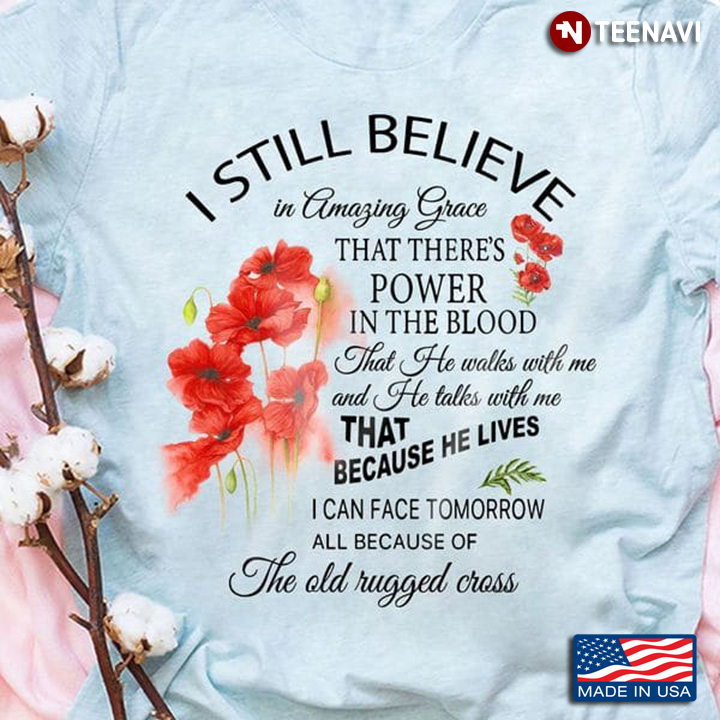 Jesus Shirt, I Still Believe In Amazing Grace That There's Power In The Blood