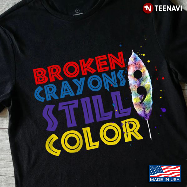 Suicide Prevention Awareness Shirt, Broken Crayons Still Color
