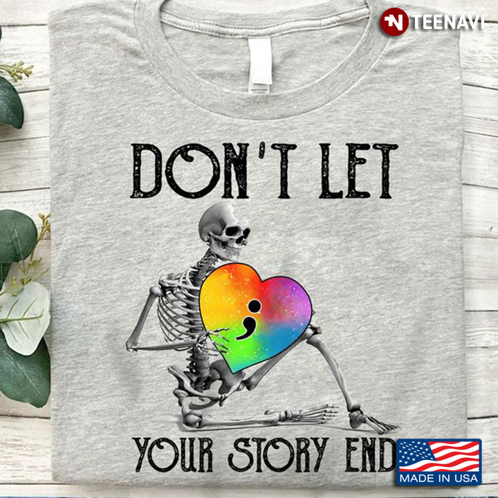 Skeleton Shirt, Don't Let Your Story End Skeleton Hugs Heart