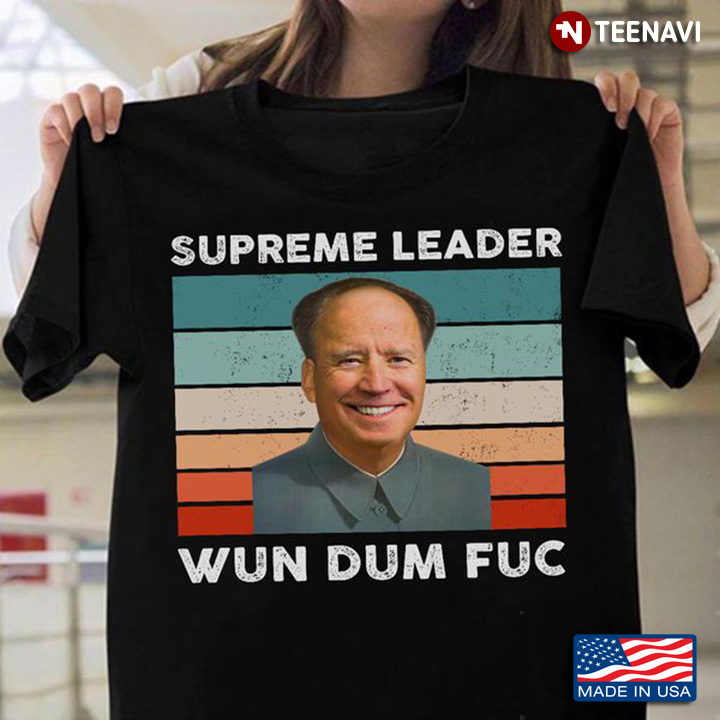 Funny Joe Biden Shirt, Vintage Supreme Leader Wun Dum Fuc