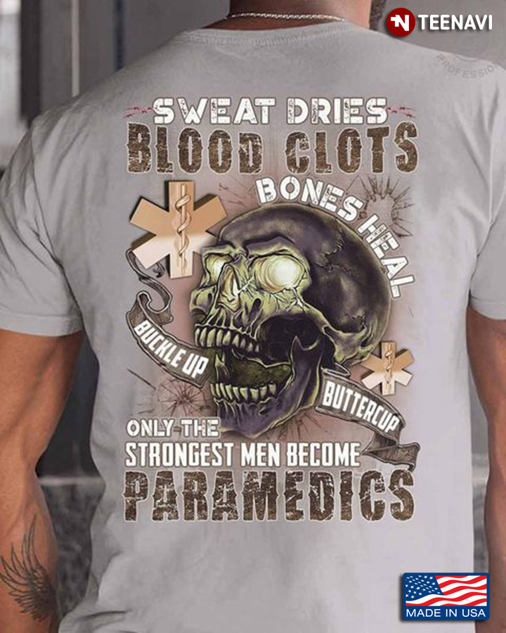 Paramedic Shirt, Sweat Dries Blood Clots Bones Heal Buckle Up Buttercup