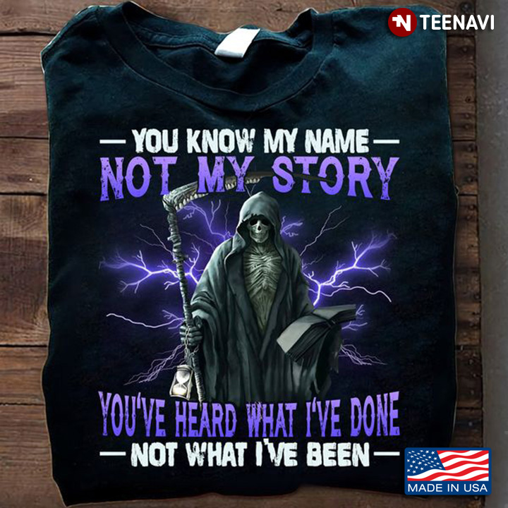 Quote Shirt, You Know My Name Not My Story You've Heard What I've Done