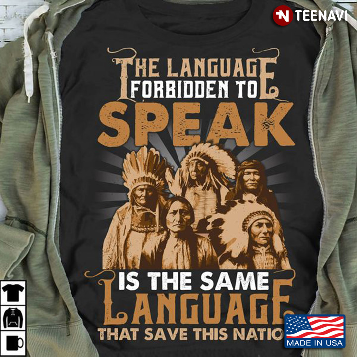 Native American Shirt, The Language Forbidden To Speak Is The Same Language