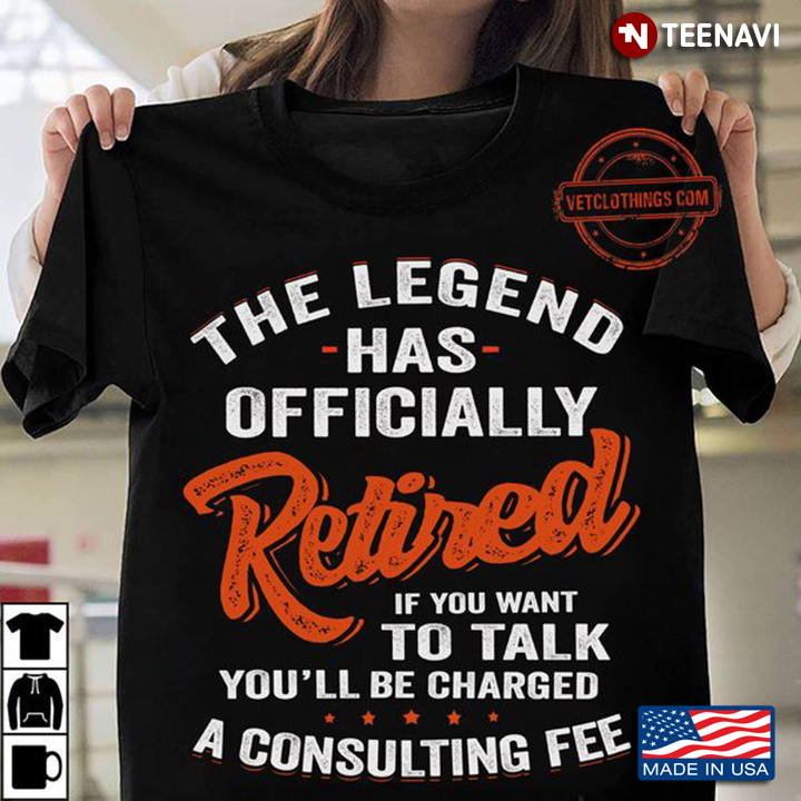 Retirement Shirt, The Legend Has Officially Retired If You Want To Talk