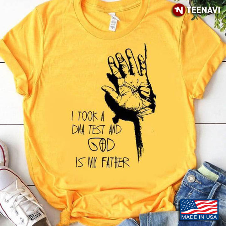 Jesus Shirt, I Took A DNA Test And God Is My Father
