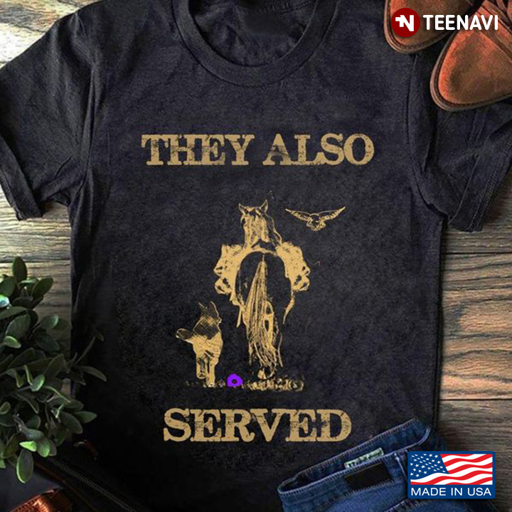 Animal Remembrance Shirt, They Also Served