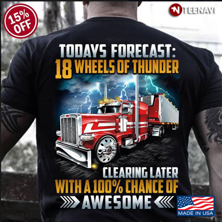 Trucker Shirt, Todays Forecast 18 Wheels Of Thunder Clearing Later
