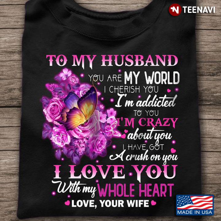 Wife Shirt, To My Husband You Are My World I Cherish You I'm Addicted To You