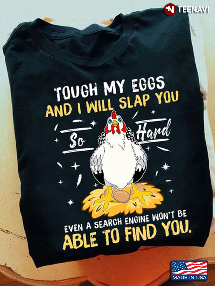 Chicken Shirt, Tough My Eggs And I Will Slap You So Hard Even A Search Engine