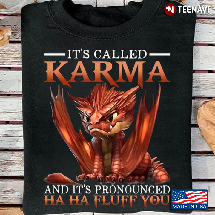 Grumpy Dragon Shirt, It's Called Karma And It's Pronounced Ha Ha Fluff You