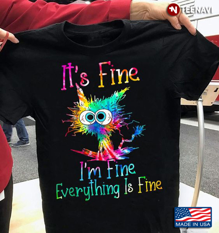 Ko nedbrydes korrekt Cat Tie Dye Shirt, It's Fine I'm Fine Everything Is Fine T-Shirt - TeeNavi