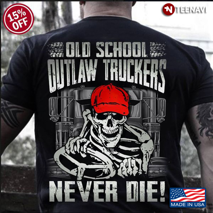 Skeleton Trucker Shirt, Old School Outlaw Truckers Never Die