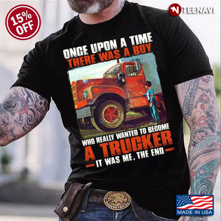 Trucker Shirt, Once Upon A Time There Was A Boy Who Really Wanted To Become