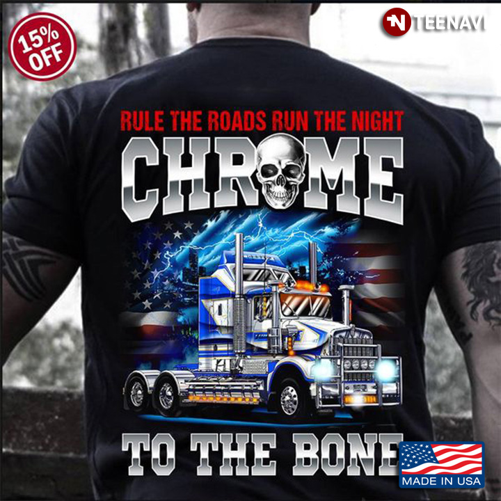 Truck Shirt, Rule The Roads Run The Night Chrome To The Bone