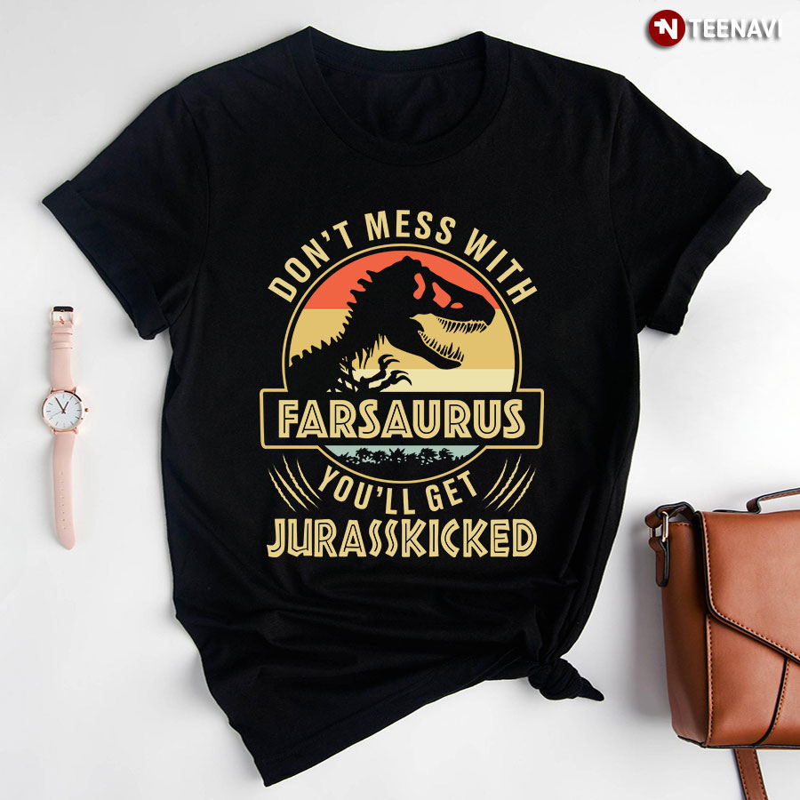 Vintage Don't Mess With Farsaurus You'll Get Jurasskicked Dinosaur Dad T-Shirt
