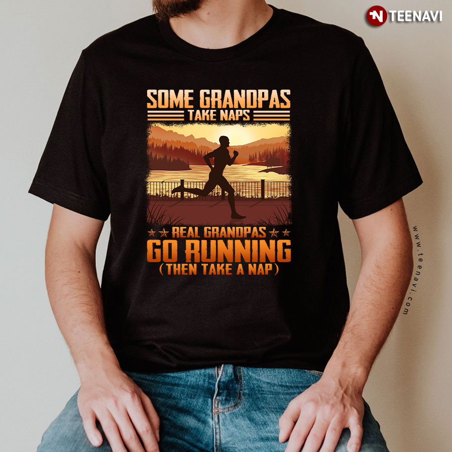 Some Grandpas Take Naps Real Grandpas Go Running T-Shirt