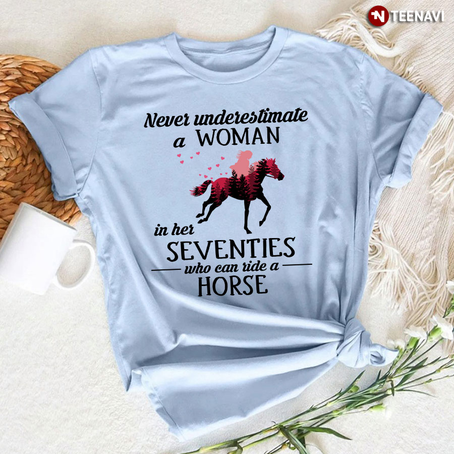 Never Underestimate A Woman In Her Seventies Who Can Ride Horse Riding T-Shirt