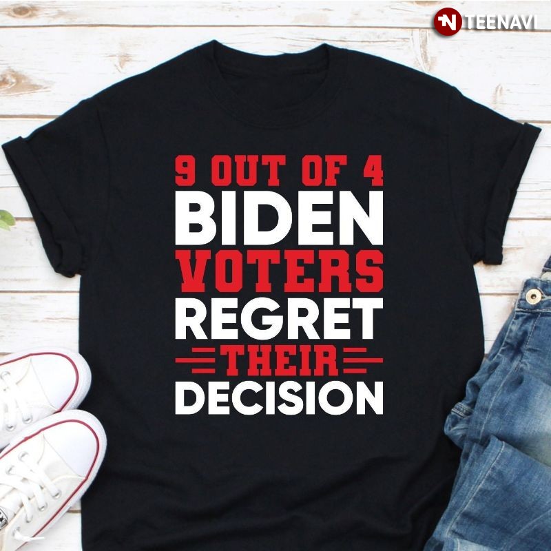 Joe Biden Shirt, 9 Out Of 4 Biden Voters Regret Their Decision